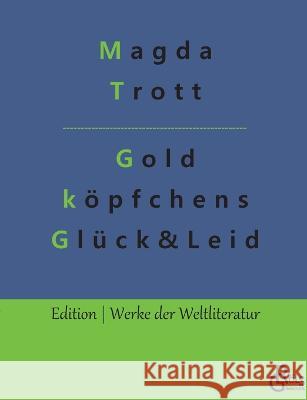 Goldköpfchens Glück und Leid Magda Trott, Redaktion Gröls-Verlag 9783988283627 Grols Verlag