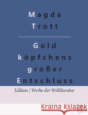 Goldköpfchens großer Entschluss Magda Trott, Redaktion Gröls-Verlag 9783988283634 Grols Verlag