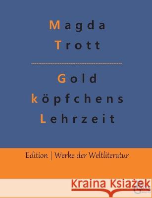 Goldköpfchens Lehrzeit Magda Trott, Redaktion Gröls-Verlag 9783988283641