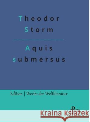 Aquis submersus Theodor Storm, Redaktion Gröls-Verlag 9783988284259 Grols Verlag