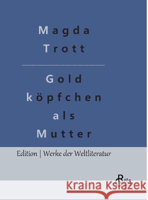 Goldköpfchen als Mutter Magda Trott, Redaktion Gröls-Verlag 9783988284570 Grols Verlag