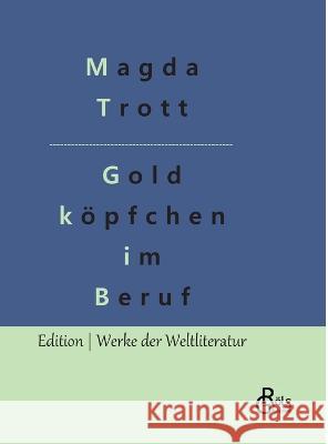 Goldköpfchen im Beruf Magda Trott, Redaktion Gröls-Verlag 9783988284587 Grols Verlag