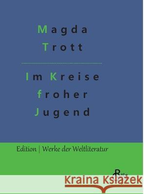 Im Kreise froher Jugend: Ein Goldköpfchen-Roman Magda Trott, Redaktion Gröls-Verlag 9783988284594 Grols Verlag