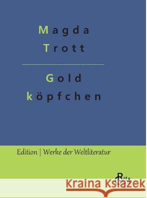Goldköpfchen Magda Trott, Redaktion Gröls-Verlag 9783988284600 Grols Verlag