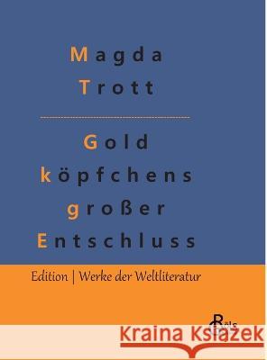 Goldköpfchens großer Entschluss Magda Trott, Redaktion Gröls-Verlag 9783988284631 Grols Verlag