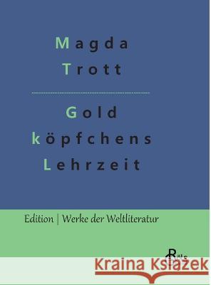 Goldköpfchens Lehrzeit Magda Trott, Redaktion Gröls-Verlag 9783988284648 Grols Verlag