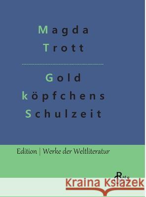 Goldköpfchens Schulzeit Magda Trott, Redaktion Gröls-Verlag 9783988284655 Grols Verlag
