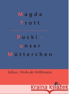 Pucki - unser Mütterchen Magda Trott, Redaktion Gröls-Verlag 9783988284693 Grols Verlag