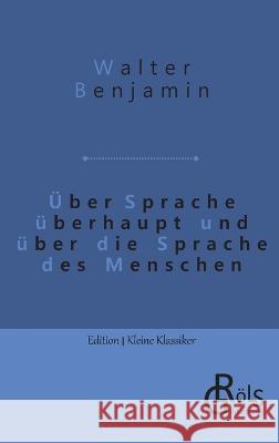 UEber Sprache uberhaupt und uber die Sprache des Menschen Redaktion Groels-Verlag Walter Benjamin  9783988285836 Grols Verlag