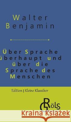 UEber Sprache uberhaupt und uber die Sprache des Menschen Redaktion Groels-Verlag Walter Benjamin  9783988286833 Grols Verlag