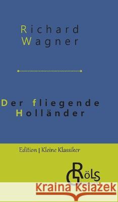Der fliegende Hollander: Romantische Oper in drei Aufzugen Redaktion Groels-Verlag Richard Wagner  9783988287410 Grols Verlag