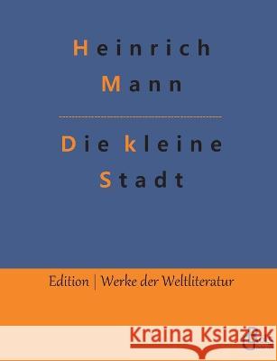 Die kleine Stadt Redaktion Groels-Verlag Heinrich Mann  9783988288585 Grols Verlag