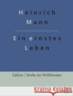 Ein ernstes Leben Redaktion Groels-Verlag Heinrich Mann  9783988288608 Grols Verlag