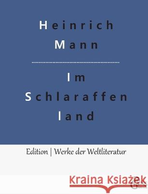 Im Schlaraffenland: Ein Roman unter feinen Leuten Redaktion Groels-Verlag Heinrich Mann  9783988288622 Grols Verlag