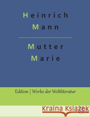 Mutter Marie Redaktion Groels-Verlag Heinrich Mann  9783988288646 Grols Verlag