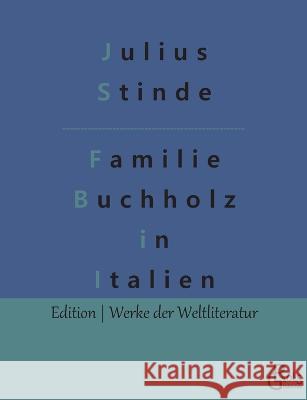 Buchholzens in Italien: Reise-Abenteuer von Wilhelmine Buchholz Redaktion Groels-Verlag Julius Stinde  9783988288752
