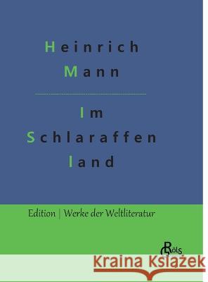 Im Schlaraffenland: Ein Roman unter feinen Leuten Redaktion Groels-Verlag Heinrich Mann  9783988289926 Grols Verlag