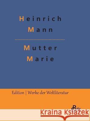 Mutter Marie Redaktion Groels-Verlag Heinrich Mann  9783988289940 Grols Verlag