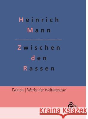 Zwischen den Rassen: Ein Verfuhrungsroman Redaktion Groels-Verlag Heinrich Mann  9783988289971 Grols Verlag