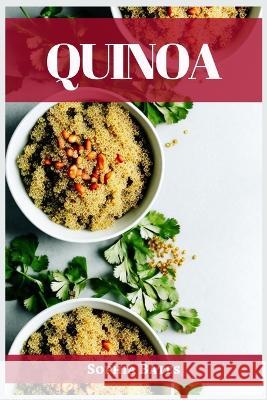 Quinoa: The Nutritional Powerhouse and Versatile Grain for Healthy Living (2023 Guide for Beginners) Sophia Bates   9783988314222 Sophia Bates