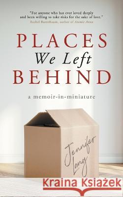 Places We Left Behind: a memoir-in-miniature Jennifer Lang (Israel Writers Studio Bre   9783988320186 Vine Leaves Press