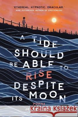 A Tide Should Be Able to Rise Despite Its Moon Jessica Bell 9783988320940 Vine Leaves Press