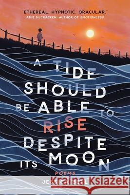 A Tide Should Be Able to Rise Despite Its Moon Jessica Bell 9783988320940 Vine Leaves Press