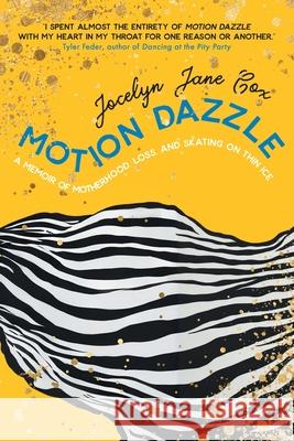 Motion Dazzle: A Memoir of Motherhood, Loss, and Skating on Thin Ice Jocelyn Jan 9783988321718 Vine Leaves Press