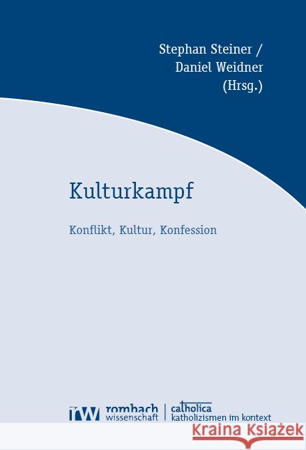 Kulturkampf: Konflikt, Kultur, Konfession Stephan Steiner Daniel Weidner 9783988580672