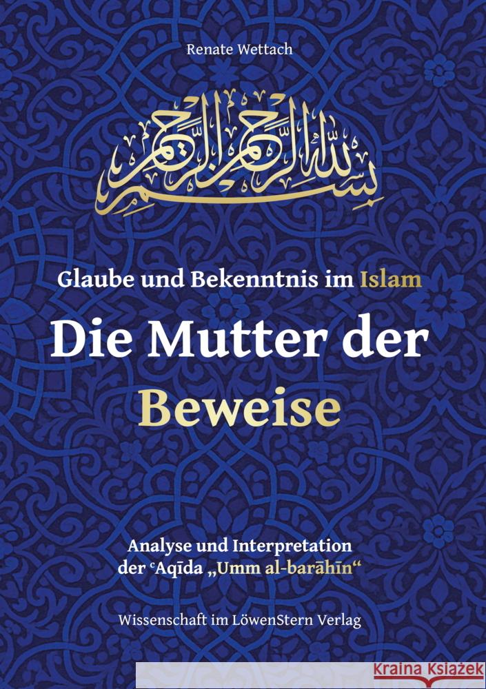 Glaube und Bekenntnis im Islam - Die Mutter der Beweise Wettach, Renate 9783988640833