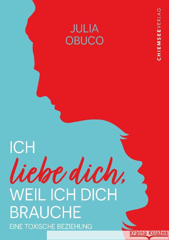 Ich liebe dich, weil ich dich brauche Obuco, Julia 9783988659811 Chiemsee Verlag
