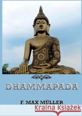Dhammapada: Thematically Annotated Edition Friedrich Max M?ller 9783988685094