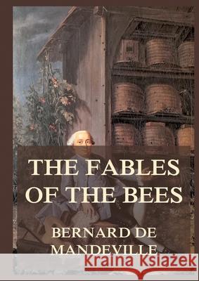 The Fable of the Bees: Biographically Annotated Edition Bernard De Mandeville 9783988685117