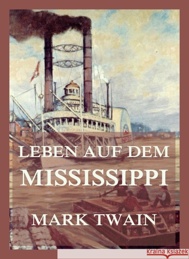 Leben auf dem Mississippi Twain, Mark, Brachvogel, Udo 9783988685483 Jazzybee Verlag