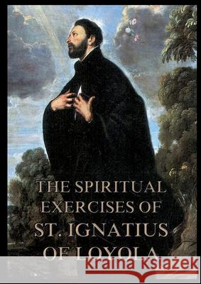 The Spiritual Exercises of St. Ignatius of Loyola: Biographically Annotated Edition Ignatius of Loyola 9783988686411
