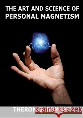 The Art And Science Of Personal Magnetism: Annotated Edition Theron Q. Dumont 9783988686992