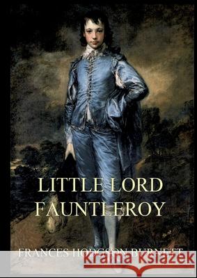 Little Lord Fauntleroy: Large Print Edition for a better reading experience Frances Hodgso 9783988687029 Jazzybee Verlag