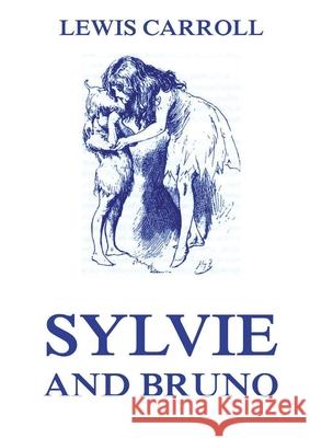 Sylvie And Bruno: Fully Illustrated Edition: Fully Illustrated Edition Lewis Carroll 9783988687074 Jazzybee Verlag
