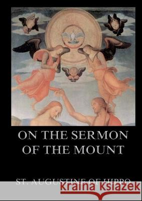 On the Sermon On The Mount: Biographically Annotated Edition St Augustine of Hippo 9783988687302 Jazzybee Verlag