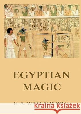 Egyptian Magic: Historically Annotated Edition E. a. Wallis Budge 9783988687616