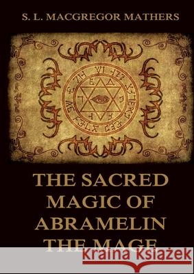 The Sacred Magic Of Abramelin The Mage: Historically Annotated Edition E. a. Wallis Budge 9783988687623
