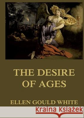 The Desire of Ages: Biographically Annotated Edition Ellen Goul 9783988687630 Jazzybee Verlag