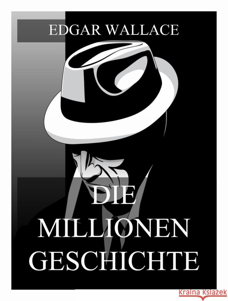 Die Millionengeschichte Wallace, Edgar 9783988688798 Jazzybee Verlag