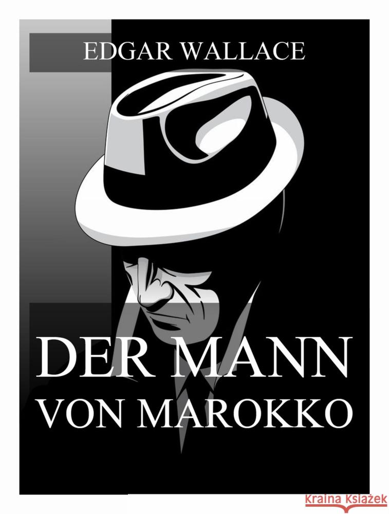 Der Mann von Marokko Wallace, Edgar 9783988688811 Jazzybee Verlag