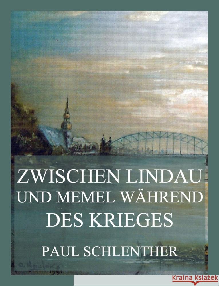 Zwischen Lindau und Memel während des Krieges Schlenther, Paul 9783988688828