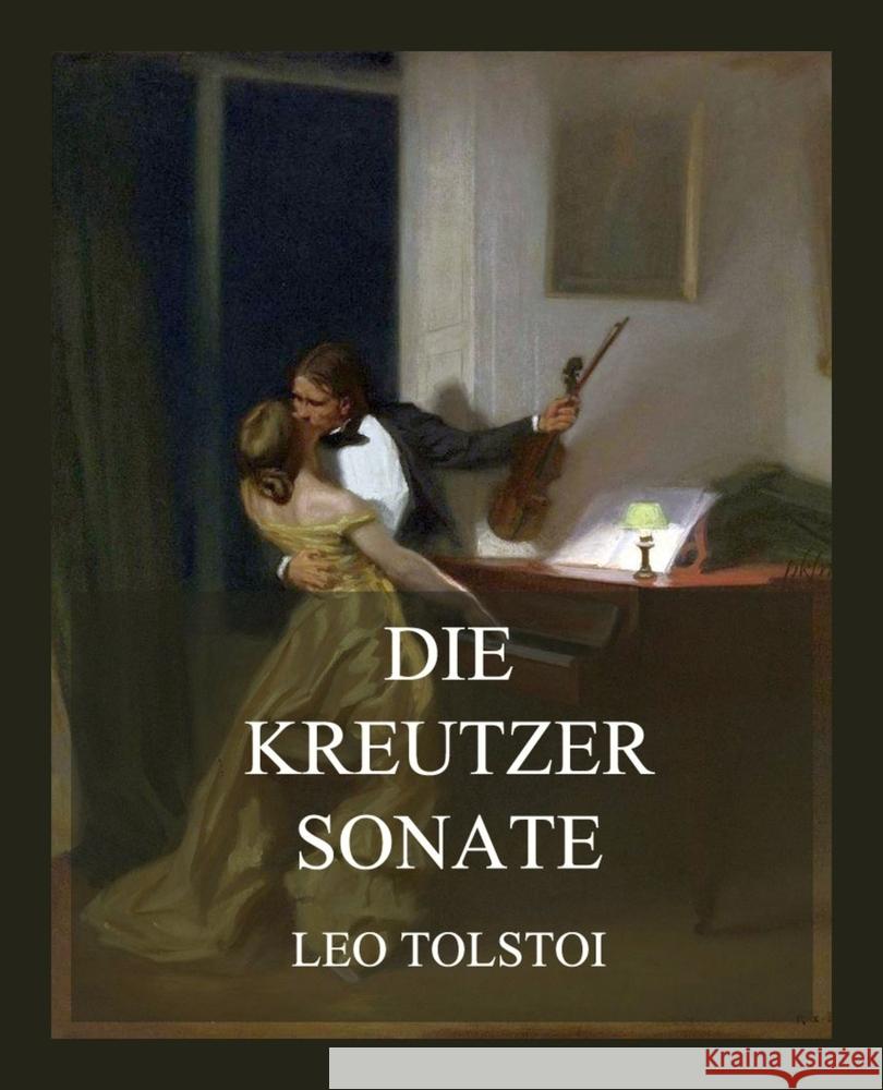 Die Kreutzersonate Tolstoi, Leo N. 9783988688842 Jazzybee Verlag