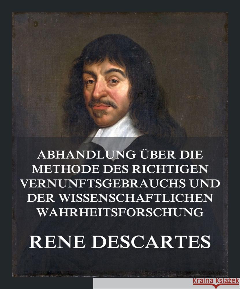 Abhandlung über die Methode des richtigen Vernunftsgebrauchs und der wissenschaftlichen Wahrheitsforschung Descartes, René 9783988689078 Jazzybee Verlag