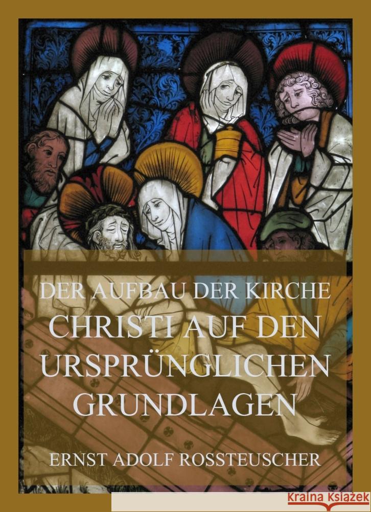 Der Aufbau der Kirche Christi auf den ursprünglichen Grundlagen Rossteuscher, Ernst Adolf 9783988689245