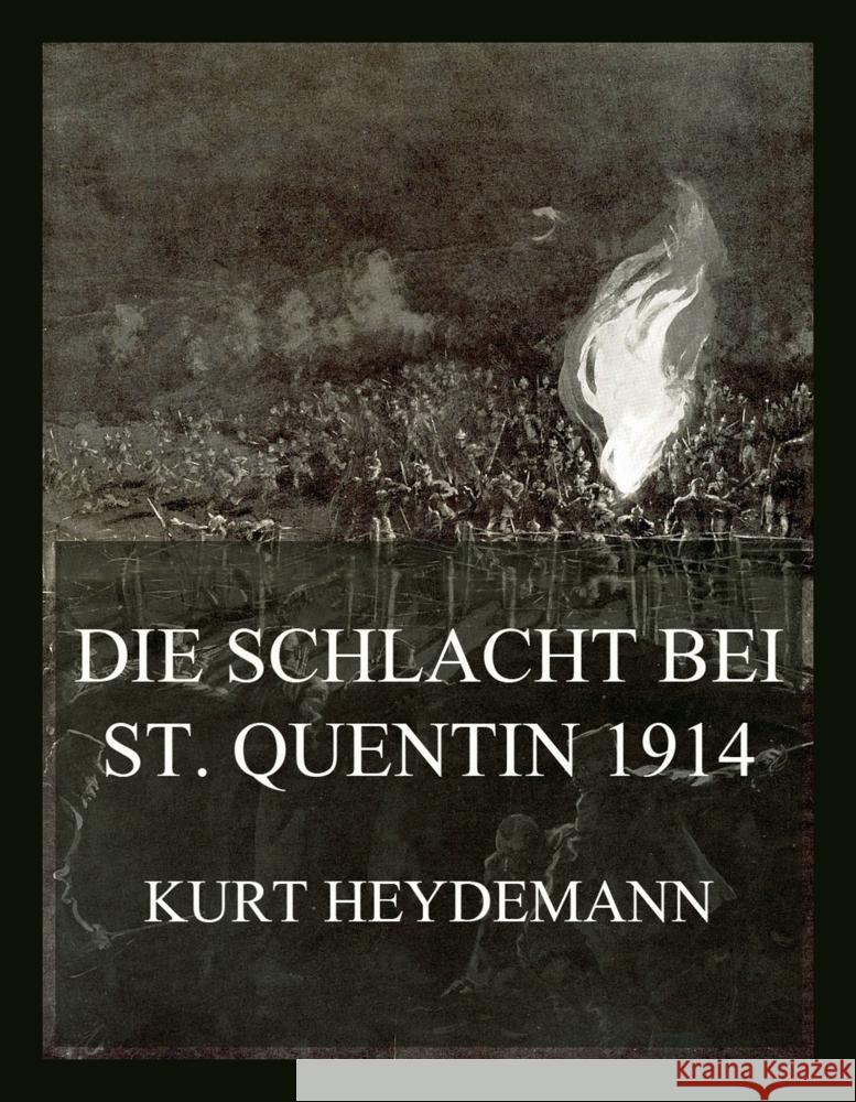 Die Schlacht bei St. Quentin 1914 Heydemann, Kurt 9783988689337