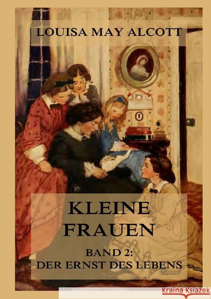 Kleine Frauen, Band 2: Der Ernst des Lebens Alcott, Louisa May 9783988689856 Jazzybee Verlag
